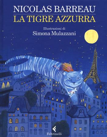 La tigre azzurra. Ediz. illustrata - Nicolas Barreau - Libro Feltrinelli 2016, Feltrinelli Kids | Libraccio.it