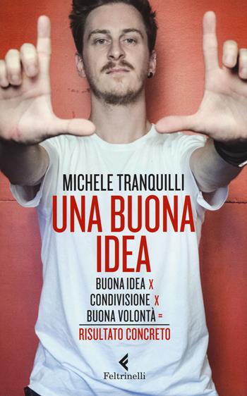 Una buona idea. Buona idea X condivisione X buona volontà = risultato concerto - Michele Tranquilli - Libro Feltrinelli 2017, Feltrinelli Kids. Saggistica narrata | Libraccio.it