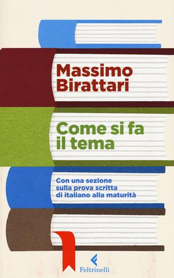 Come si fa il tema. Con una sezione sulla prova scritta di italiano alla maturità - Massimo Birattari - Libro Feltrinelli 2017, Feltrinelli Kids. Saggistica narrata | Libraccio.it
