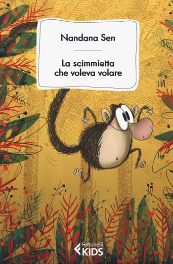 La scimmietta che voleva volare - Nandana Sen - Libro Feltrinelli 2018, Feltrinelli kids | Libraccio.it
