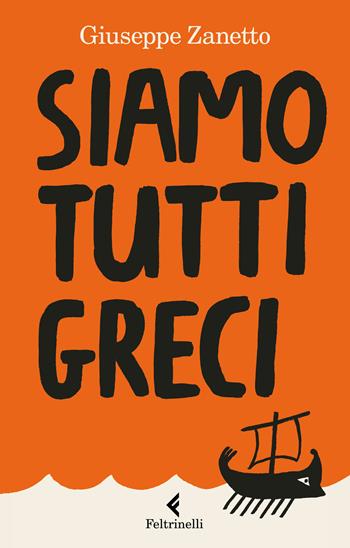 Siamo tutti greci - Giuseppe Zanetto - Libro Feltrinelli 2018, Feltrinelli Kids. Saggistica narrata | Libraccio.it