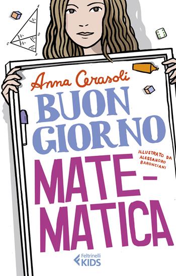 Buongiorno, matematica - Anna Cerasoli - Libro Feltrinelli 2018, Feltrinelli Kids. Saggistica narrata | Libraccio.it