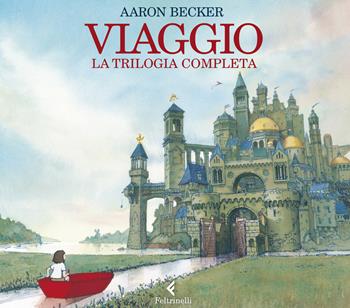 Viaggio. La trilogia completa. Ediz. illustrata - Aaron Becker - Libro Feltrinelli 2018 | Libraccio.it