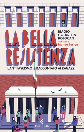 La bella Resistenza. L'antifascismo raccontato ai ragazzi - Biagio Goldstein Bolocan - Libro Feltrinelli 2019, Feltrinelli Kids. Saggistica narrata | Libraccio.it