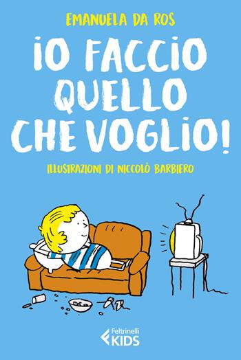 Io faccio quello che voglio! - Emanuela Da Ros - Libro Feltrinelli 2019, Feltrinelli kids | Libraccio.it