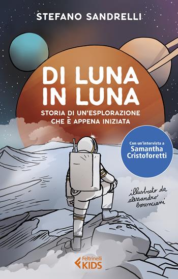 Di luna in luna. Storia di un'esplorazione che è appena iniziata - Stefano Sandrelli - Libro Feltrinelli 2019, Feltrinelli Kids. Saggistica narrata | Libraccio.it