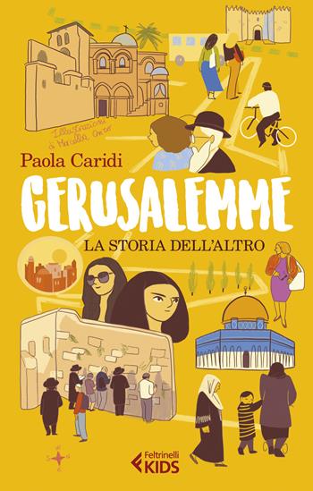 Gerusalemme. La storia dell'altro - Paola Caridi - Libro Feltrinelli 2019, Feltrinelli Kids. Saggistica narrata | Libraccio.it
