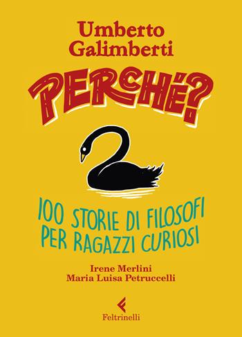 Perché? 100 storie di filosofi per ragazzi curiosi - Umberto Galimberti, Irene Merlini, Maria Luisa Petruccelli - Libro Feltrinelli 2019, Feltrinelli kids | Libraccio.it