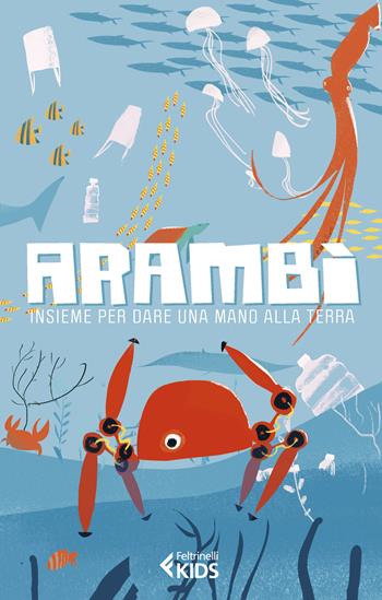 Arambì. Insieme per dare una mano alla Terra  - Libro Feltrinelli 2019, Feltrinelli kids | Libraccio.it