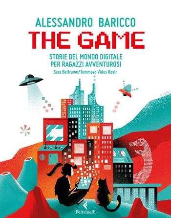The game. Storie del mondo digitale per ragazzi avventurosi - Alessandro Baricco, Sara Beltrame - Libro Feltrinelli 2020, Albi illustrati | Libraccio.it
