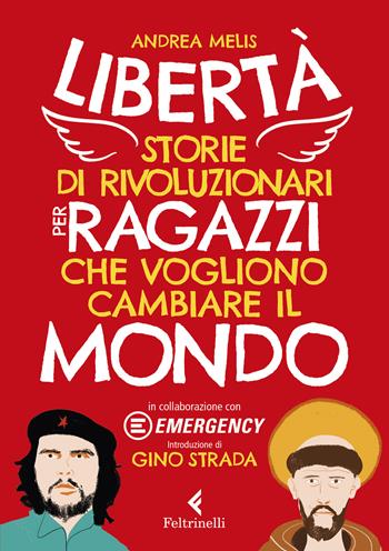 Libertà. Storie di rivoluzionari per ragazzi che vogliono cambiare il mondo - Andrea Melis - Libro Feltrinelli 2020, Albi illustrati | Libraccio.it