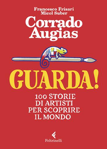 Guarda! 100 storie di artisti per scoprire il mondo - Corrado Augias - Libro Feltrinelli 2020, Albi illustrati | Libraccio.it