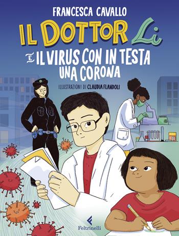 Il dottor Li e il virus con in testa una corona. Ediz. a colori - Francesca Cavallo - Libro Feltrinelli 2020, Albi illustrati | Libraccio.it