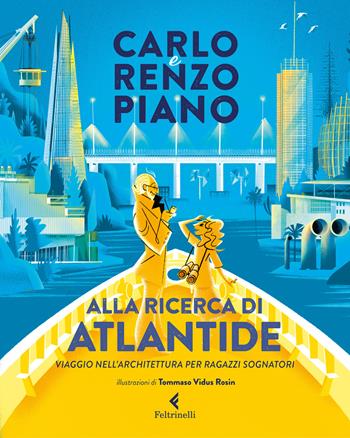 Alla ricerca di Atlantide. Viaggio nell'architettura per ragazzi sognatori. Ediz. a colori - Carlo Piano, Renzo Piano - Libro Feltrinelli 2021, Albi illustrati | Libraccio.it