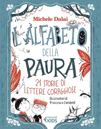 L'alfabeto della paura. 21 storie di lettere coraggiose - Michele Dalai - Libro Feltrinelli 2021, Feltrinelli kids | Libraccio.it