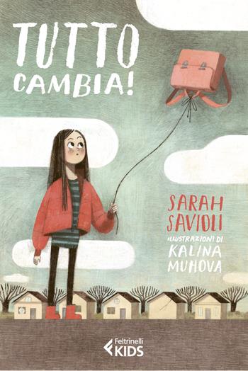 Tutto cambia! Ediz. a colori - Sarah Savioli - Libro Feltrinelli 2021, Feltrinelli kids | Libraccio.it