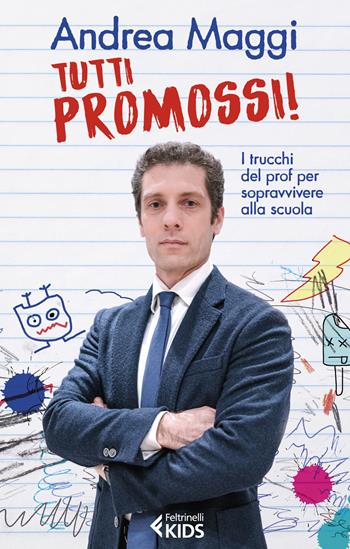 Tutti promossi! I trucchi del prof per sopravvivere alla scuola - Andrea Maggi - Libro Feltrinelli 2021, Feltrinelli Kids. Saggistica narrata | Libraccio.it