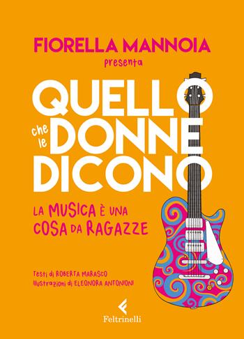 Quello che le donne dicono. La musica è una cosa da ragazze - Fiorella Mannoia, Roberta Marasco - Libro Feltrinelli 2022, Albi illustrati | Libraccio.it