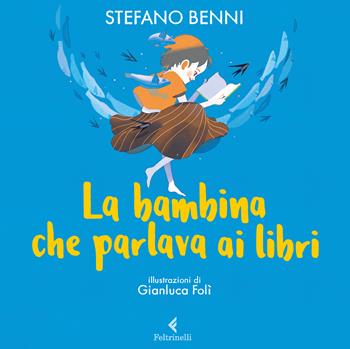 La bambina che parlava ai libri - Stefano Benni - Libro Feltrinelli 2022, Albi illustrati | Libraccio.it