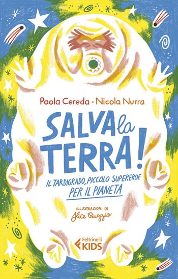 Salva la Terra! Il tardigrado, piccolo supereroe per il pianeta - Paola Cereda, Nicola Nurra - Libro Feltrinelli 2022, Feltrinelli Kids. Saggistica narrata | Libraccio.it