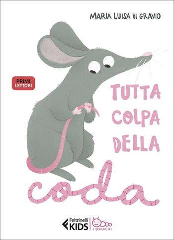 Tutta colpa della coda. Stampatello maiuscolo - Maria Luisa Di Gravio - Libro Feltrinelli 2022, Feltrinelli kids. I bruchi | Libraccio.it