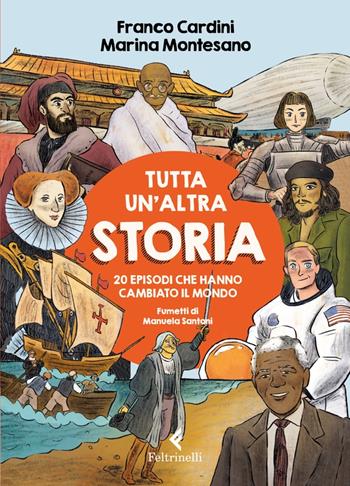 Tutta un'altra storia. 20 episodi che hanno cambiato il mondo - Franco Cardini, Marina Montesano - Libro Feltrinelli 2022, Albi illustrati | Libraccio.it