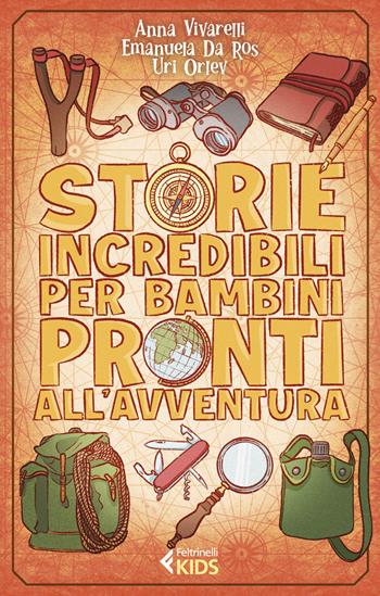 Storie incredibili per bambini pronti all'avventura - Anna Vivarelli, Emanuela Da Ros, Uri Orlev - Libro Feltrinelli 2022, Feltrinelli kids | Libraccio.it