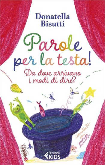 Parole per la testa! Da dove arrivano i modi di dire? Ediz. a colori - Donatella Bisutti - Libro Feltrinelli 2022, Feltrinelli Kids. Saggistica narrata | Libraccio.it