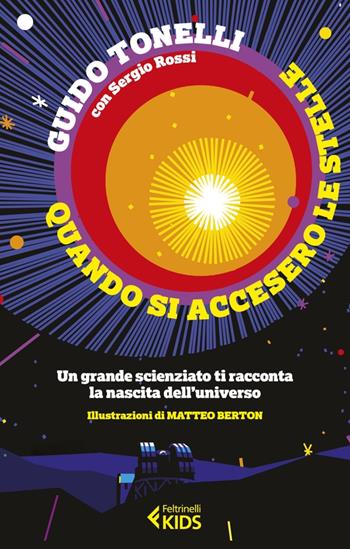 Quando si accesero le stelle. Un grande scienziato ti racconta la nascita dell'universo - Guido Tonelli, Sergio Rossi - Libro Feltrinelli 2022, Feltrinelli Kids. Saggistica narrata | Libraccio.it