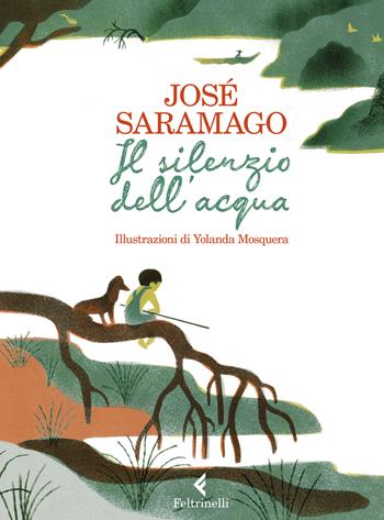 Il silenzio dell'acqua. Ediz. a colori - José Saramago - Libro Feltrinelli 2022, Albi illustrati | Libraccio.it
