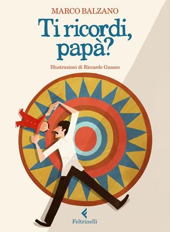 Ti ricordi, papà? Ediz. a colori - Marco Balzano - Libro Feltrinelli 2023, Albi illustrati | Libraccio.it