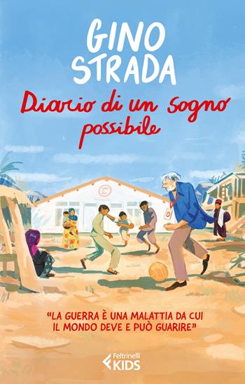 Diario di un sogno possibile - Gino Strada - Libro Feltrinelli 2023, Feltrinelli Kids. Saggistica narrata | Libraccio.it