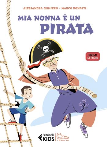 Mia nonna è un pirata. Ediz. a colori - Alessandra Gumiero - Libro Feltrinelli 2023, Feltrinelli kids | Libraccio.it