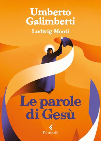 Le parole di Gesù - Umberto Galimberti, Ludwig Monti - Libro Feltrinelli 2023, Albi illustrati | Libraccio.it