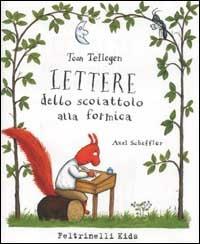 Lettere dello scoiattolo alla formica - Toon Tellegen - Libro Feltrinelli 2002, Feltrinelli kids. Sbuk | Libraccio.it