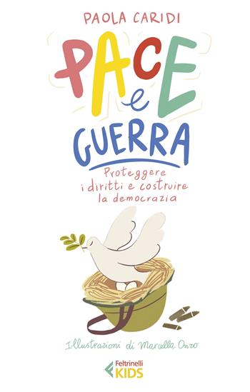 Pace e guerra. Proteggere i diritti e costruire la democrazia - Paola Caridi - Libro Feltrinelli 2023, Feltrinelli Kids. Saggistica narrata | Libraccio.it