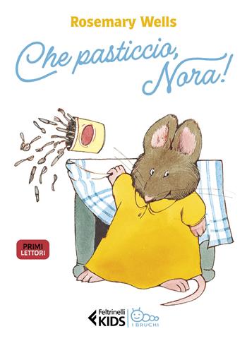 Che pasticcio, Nora! Ediz. illustrata - Rosemary Wells - Libro Feltrinelli 2023, Feltrinelli kids. I bruchi | Libraccio.it