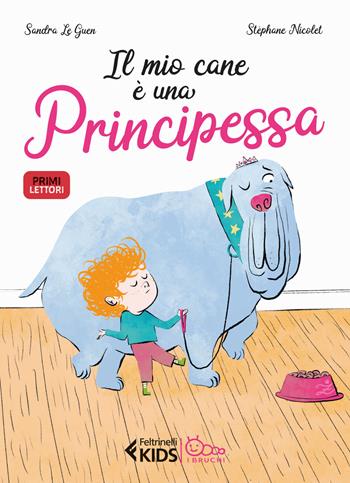 Il mio cane è una principessa. Ediz. a colori - Sandra Le Guen - Libro Feltrinelli 2024, Feltrinelli kids. I bruchi | Libraccio.it