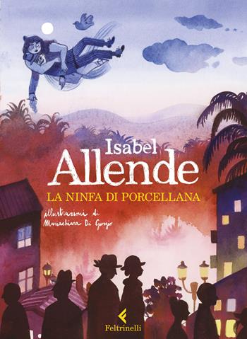 La ninfa di porcellana. Ediz. a colori - Isabel Allende - Libro Feltrinelli 2023, Albi illustrati | Libraccio.it