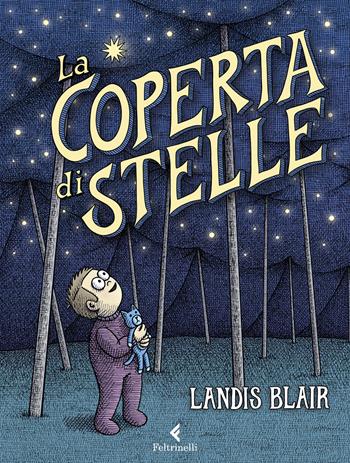 La coperta di stelle. Ediz. a colori - Landis Blair, Gilda Bova - Libro Feltrinelli 2023, Albi illustrati | Libraccio.it