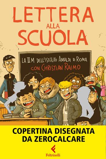 Lettera alla scuola - Christian Raimo, Istituto Amaldi di Roma. Classe III M - Libro Feltrinelli 2024, Feltrinelli Kids. Saggistica narrata | Libraccio.it