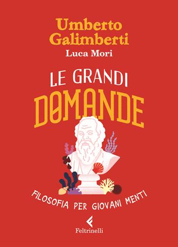 Le grandi domande. Filosofia per giovani menti - Umberto Galimberti, Luca Mori - Libro Feltrinelli 2024, Albi illustrati | Libraccio.it