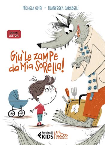 Giù le zampe da mia sorella! In stampatello maiuscolo - Michela Guidi - Libro Feltrinelli 2024, Feltrinelli kids. I bruchi | Libraccio.it