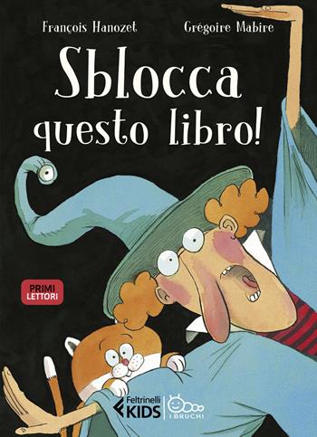 Sblocca questo libro! In stampatello maiuscolo - François Hanozet, Grégoire Mabire - Libro Feltrinelli 2024, Feltrinelli kids. I bruchi | Libraccio.it