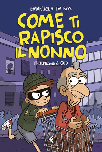 Come ti rapisco il nonno - Emanuela Da Ros - Libro Feltrinelli 2024, Feltrinelli kids | Libraccio.it