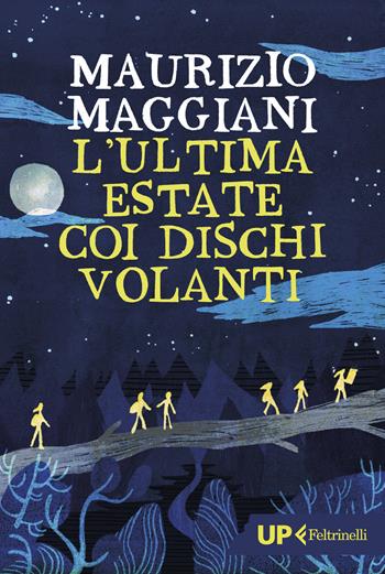 L'ultima estate coi dischi volanti - Maurizio Maggiani - Libro Feltrinelli 2024, Up Feltrinelli | Libraccio.it