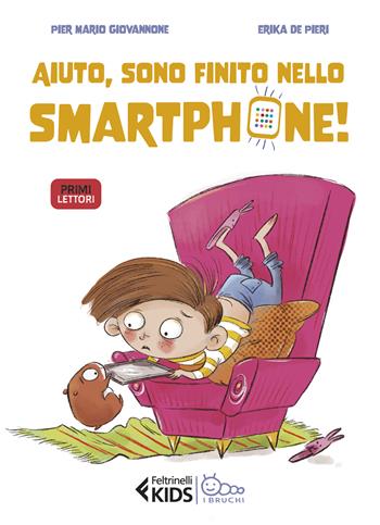 Aiuto, sono finito nello smartphone! - Pier Mario Giovannone - Libro Feltrinelli 2025, Feltrinelli kids. I bruchi | Libraccio.it