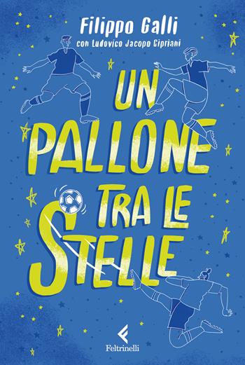Un pallone tra le stelle - Filippo Galli, Ludovico Jacopo Cipriani - Libro Feltrinelli 2025, Feltrinelli kids | Libraccio.it