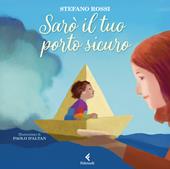 Sarò il tuo porto sicuro. Ediz. a colori