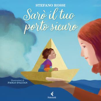 Sarò il tuo porto sicuro. Ediz. a colori - Stefano Rossi - Libro Feltrinelli 2025, Feltrinelli Junior Illustrati | Libraccio.it
